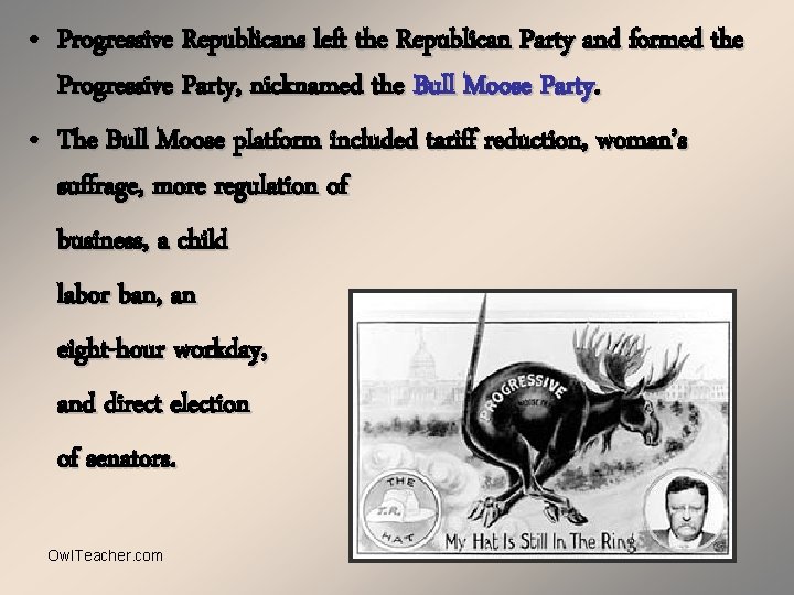 • Progressive Republicans left the Republican Party and formed the Progressive Party, nicknamed