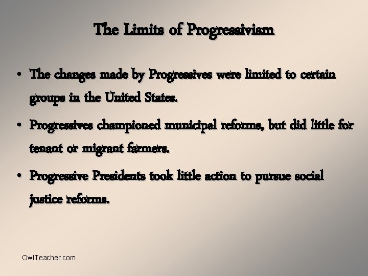 The Limits of Progressivism • The changes made by Progressives were limited to certain