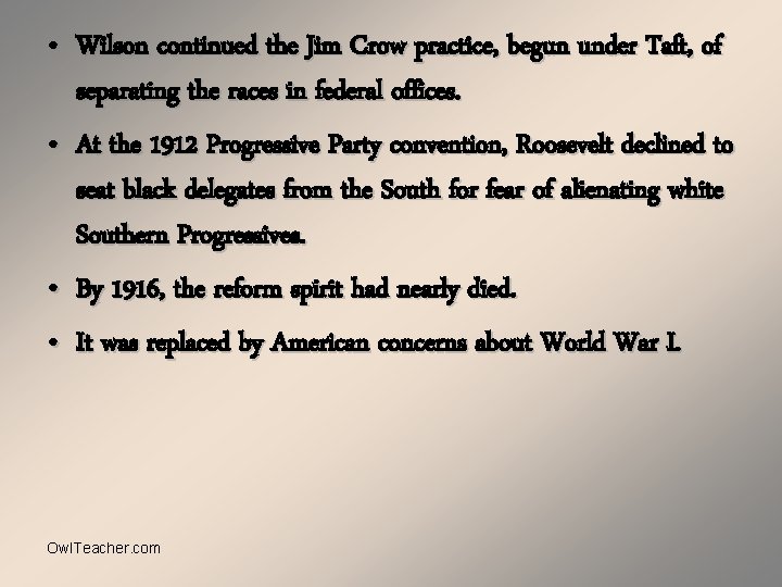  • Wilson continued the Jim Crow practice, begun under Taft, of separating the