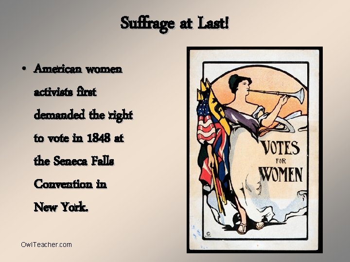 Suffrage at Last! • American women activists first demanded the right to vote in