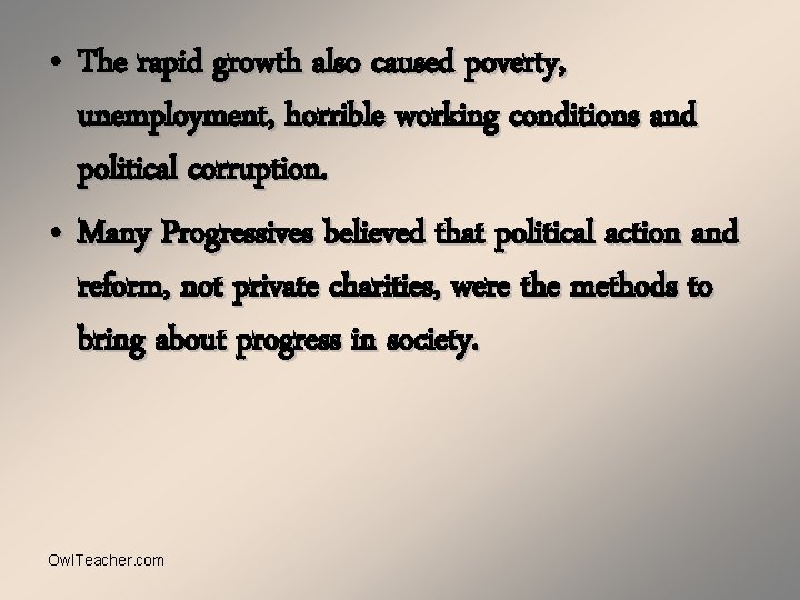  • The rapid growth also caused poverty, unemployment, horrible working conditions and political