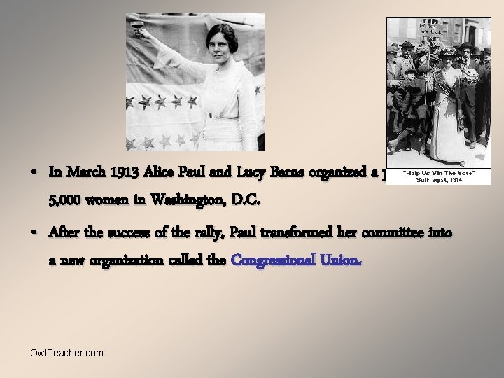  • In March 1913 Alice Paul and Lucy Barns organized a parade of