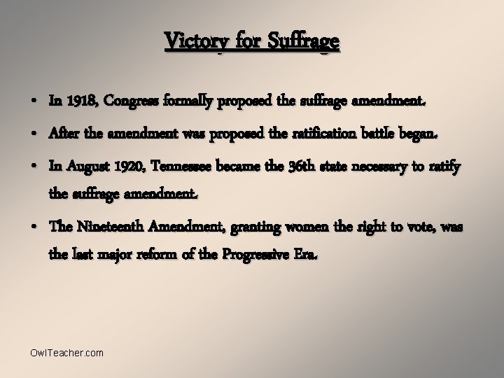 Victory for Suffrage • In 1918, Congress formally proposed the suffrage amendment. • After
