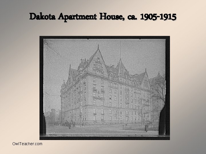 Dakota Apartment House, ca. 1905 -1915 Owl. Teacher. com 