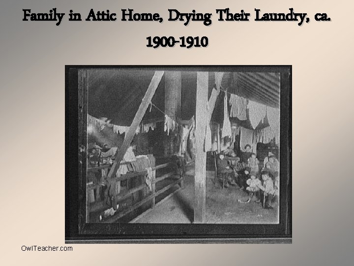 Family in Attic Home, Drying Their Laundry, ca. 1900 -1910 Owl. Teacher. com 