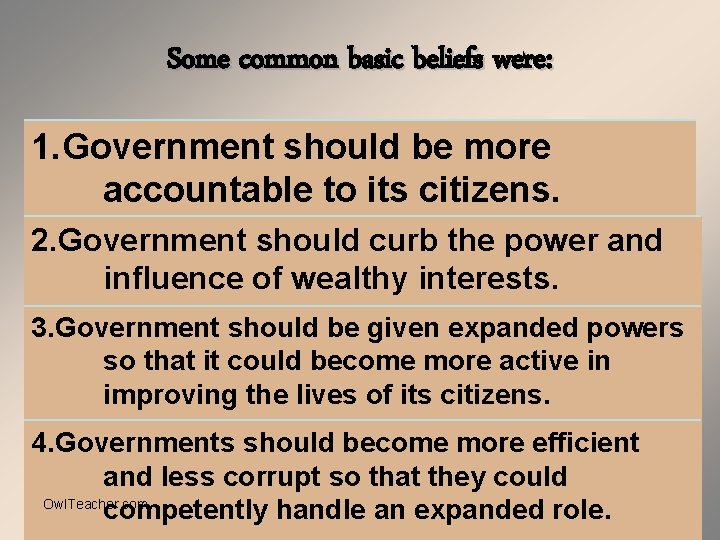 Some common basic beliefs were: 1. Government should be more accountable to its citizens.