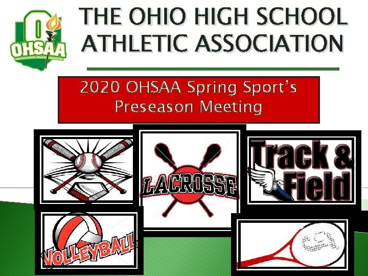THE OHIO HIGH SCHOOL ATHLETIC ASSOCIATION 2020 OHSAA Spring Sport’s Preseason Meeting THE OHIO HIGH SCHOOL ATHLETIC ASSOCIATION 2020 OHSAA Spring Sport’s Preseason Meeting