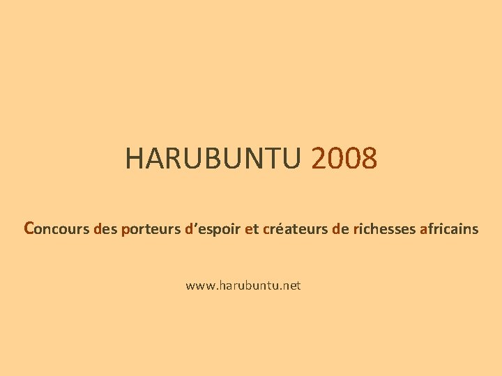 HARUBUNTU 2008 Concours des porteurs d’espoir et créateurs de richesses africains www. harubuntu. net