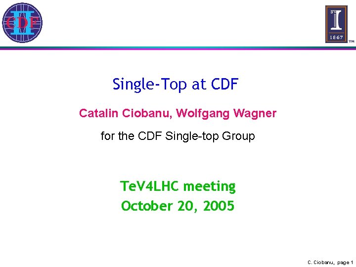 Single-Top at CDF Catalin Ciobanu, Wolfgang Wagner for the CDF Single-top Group Te. V