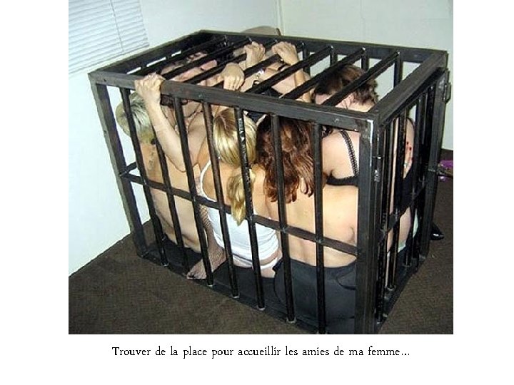 Trouver de la place pour accueillir les amies de ma femme… 