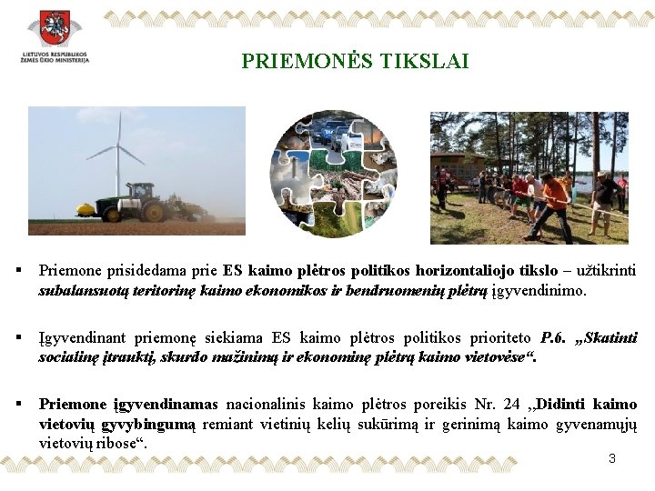 PRIEMONĖS TIKSLAI § Priemone prisidedama prie ES kaimo plėtros politikos horizontaliojo tikslo – užtikrinti