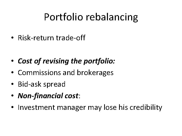 Portfolio rebalancing • Risk-return trade-off • • • Cost of revising the portfolio: Commissions