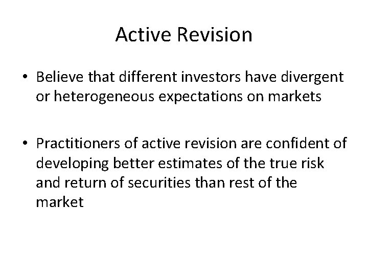 Active Revision • Believe that different investors have divergent or heterogeneous expectations on markets