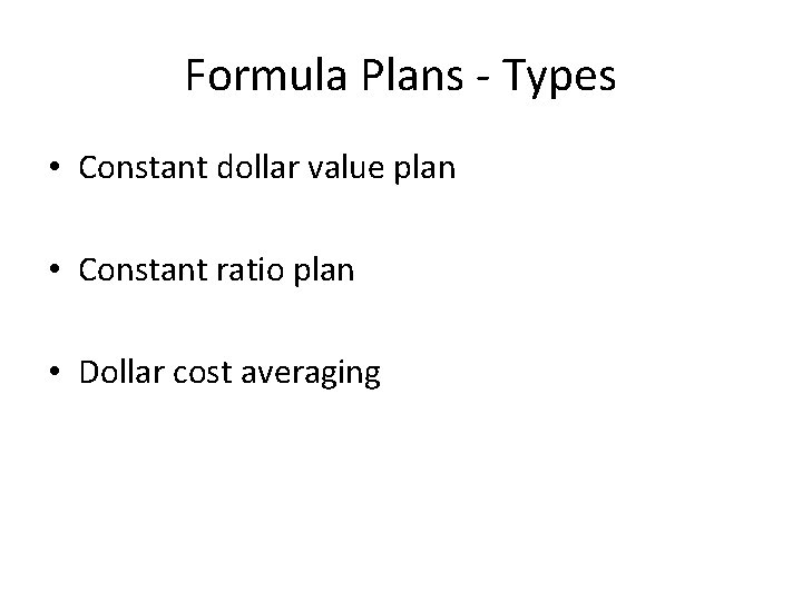 Formula Plans - Types • Constant dollar value plan • Constant ratio plan •