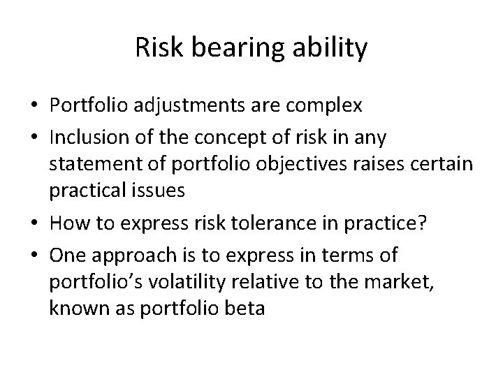 Risk bearing ability • Portfolio adjustments are complex • Inclusion of the concept of