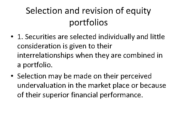 Selection and revision of equity portfolios • 1. Securities are selected individually and little