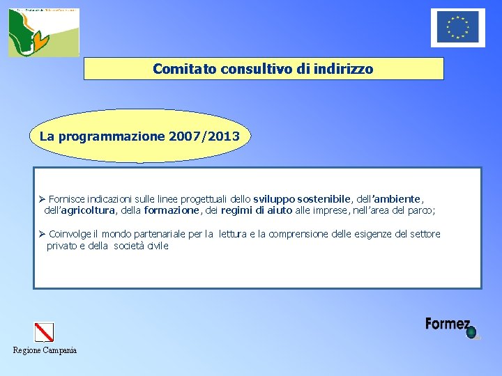 Comitato consultivo di indirizzo La programmazione 2007/2013 Ø Fornisce indicazioni sulle linee progettuali dello