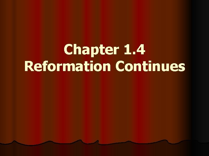 Chapter 1. 4 Reformation Continues 