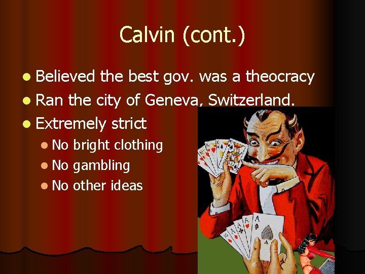 Calvin (cont. ) l Believed the best gov. was a theocracy l Ran the