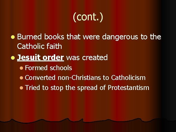 (cont. ) l Burned books that were dangerous to the Catholic faith l Jesuit