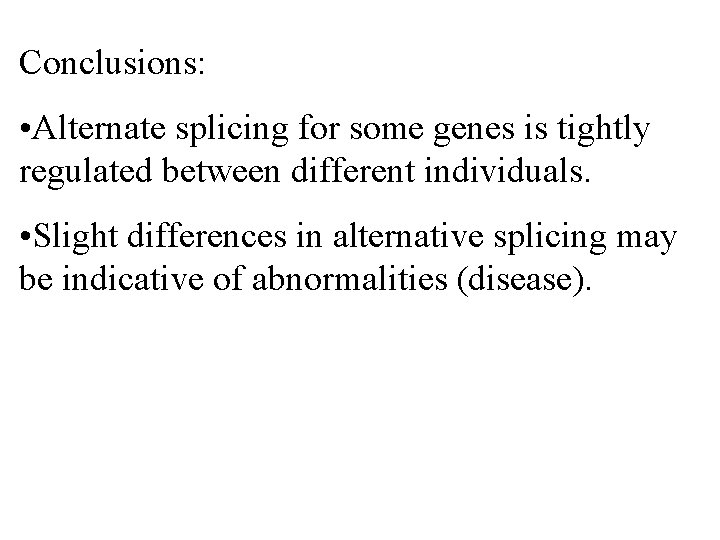 Conclusions: • Alternate splicing for some genes is tightly regulated between different individuals. •