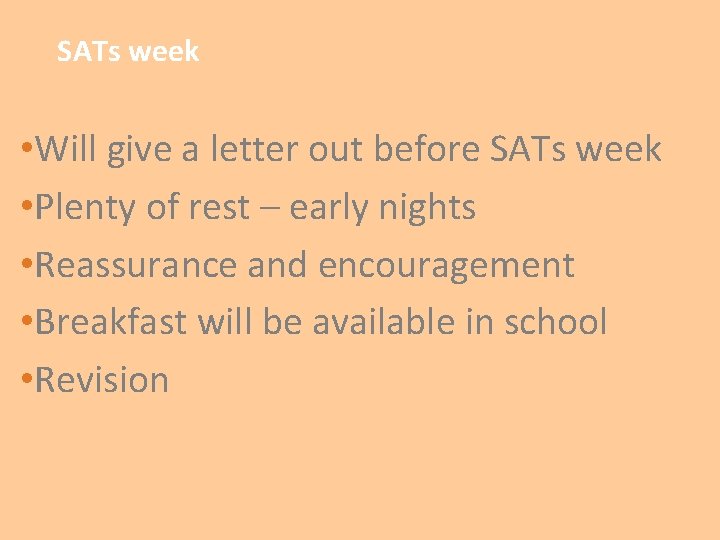 SATs week • Will give a letter out before SATs week • Plenty of