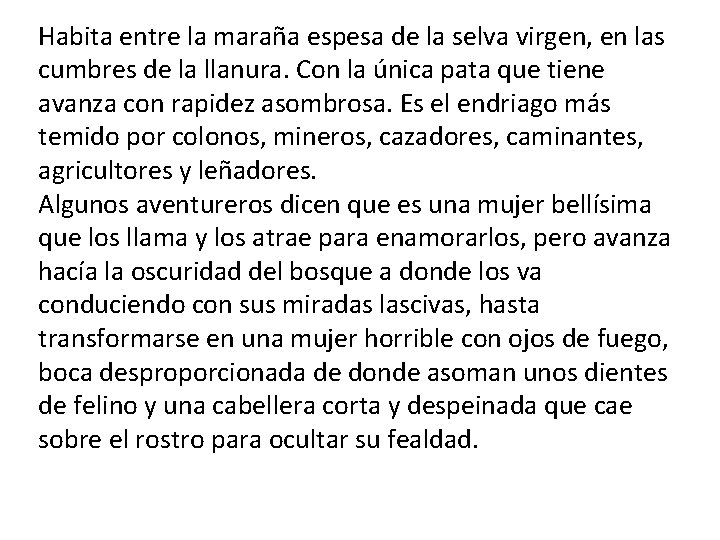 Habita entre la maraña espesa de la selva virgen, en las cumbres de la