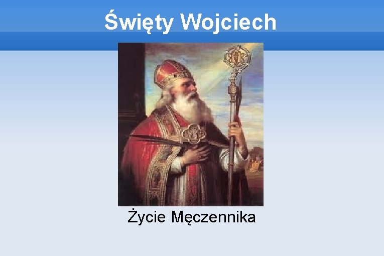 Święty Wojciech Życie Męczennika 