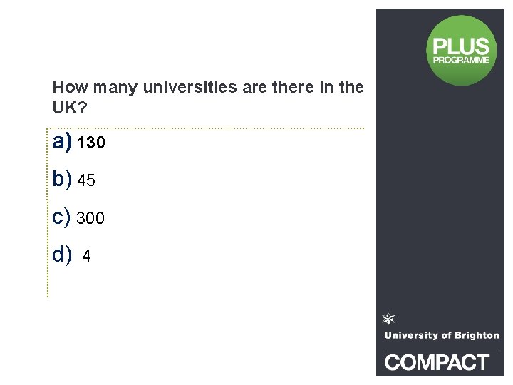 How many universities are there in the UK? a) 130 b) 45 c) 300