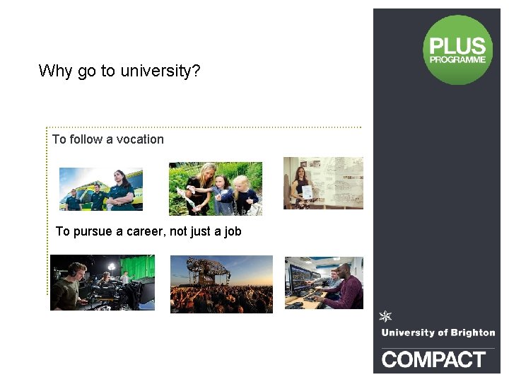 Why go to university? To follow a vocation To pursue a career, not just