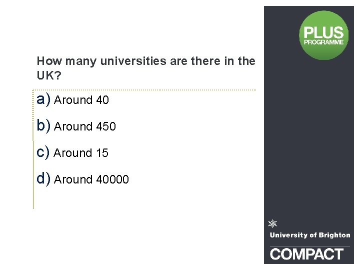 How many universities are there in the UK? a) Around 40 b) Around 450