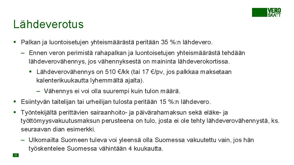 Lähdeverotus § Palkan ja luontoisetujen yhteismäärästä peritään 35 %: n lähdevero. – Ennen veron Lähdeverotus § Palkan ja luontoisetujen yhteismäärästä peritään 35 %: n lähdevero. – Ennen veron