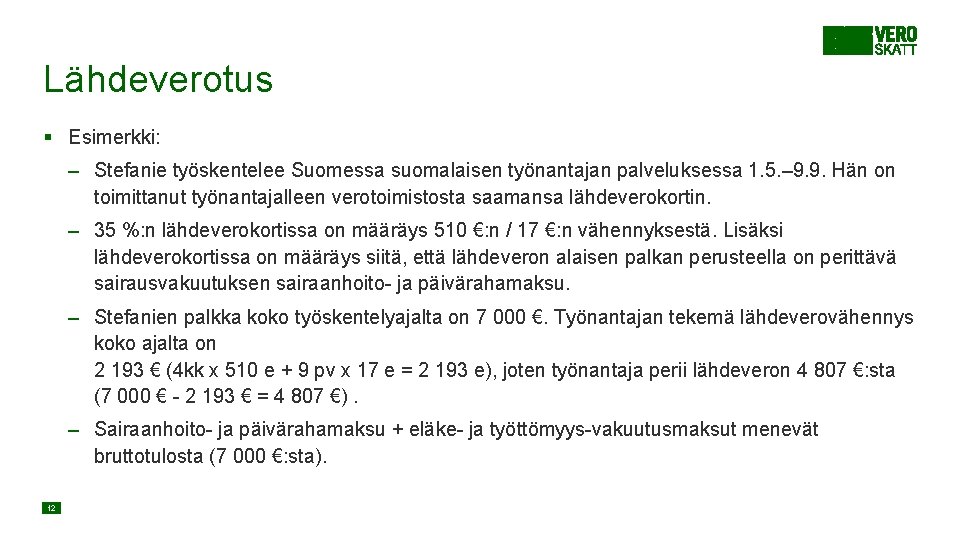 Lähdeverotus § Esimerkki: – Stefanie työskentelee Suomessa suomalaisen työnantajan palveluksessa 1. 5. – 9. Lähdeverotus § Esimerkki: – Stefanie työskentelee Suomessa suomalaisen työnantajan palveluksessa 1. 5. – 9.