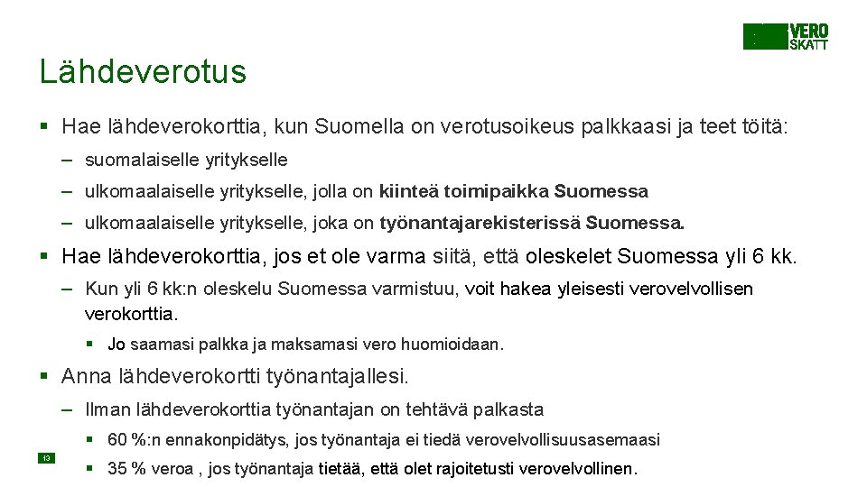 Lähdeverotus § Hae lähdeverokorttia, kun Suomella on verotusoikeus palkkaasi ja teet töitä: – suomalaiselle Lähdeverotus § Hae lähdeverokorttia, kun Suomella on verotusoikeus palkkaasi ja teet töitä: – suomalaiselle