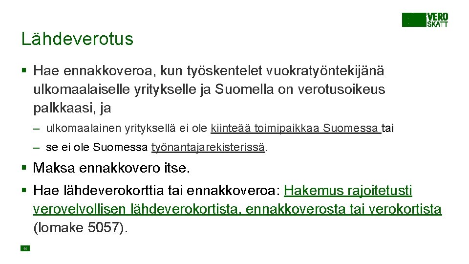 Lähdeverotus § Hae ennakkoveroa, kun työskentelet vuokratyöntekijänä ulkomaalaiselle yritykselle ja Suomella on verotusoikeus palkkaasi, Lähdeverotus § Hae ennakkoveroa, kun työskentelet vuokratyöntekijänä ulkomaalaiselle yritykselle ja Suomella on verotusoikeus palkkaasi,