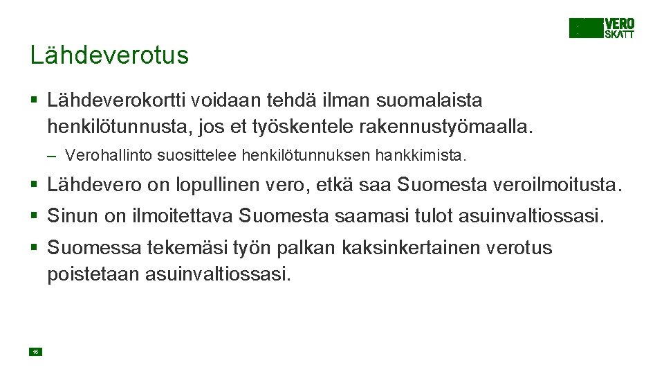 Lähdeverotus § Lähdeverokortti voidaan tehdä ilman suomalaista henkilötunnusta, jos et työskentele rakennustyömaalla. – Verohallinto Lähdeverotus § Lähdeverokortti voidaan tehdä ilman suomalaista henkilötunnusta, jos et työskentele rakennustyömaalla. – Verohallinto