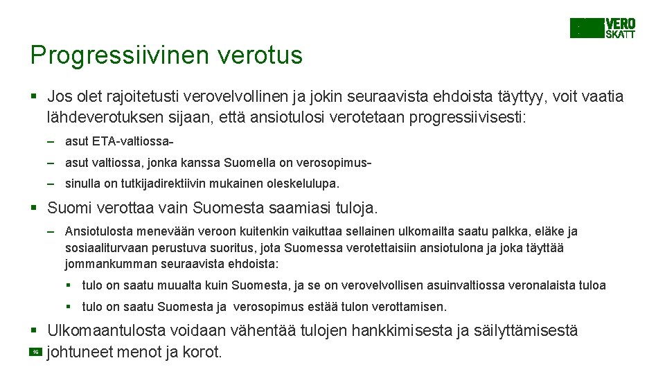 Progressiivinen verotus § Jos olet rajoitetusti verovelvollinen ja jokin seuraavista ehdoista täyttyy, voit vaatia Progressiivinen verotus § Jos olet rajoitetusti verovelvollinen ja jokin seuraavista ehdoista täyttyy, voit vaatia