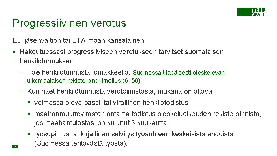 Progressiivinen verotus EU-jäsenvaltion tai ETA-maan kansalainen: § Hakeutuessasi progressiiviseen verotukseen tarvitset suomalaisen henkilötunnuksen. – Progressiivinen verotus EU-jäsenvaltion tai ETA-maan kansalainen: § Hakeutuessasi progressiiviseen verotukseen tarvitset suomalaisen henkilötunnuksen. –