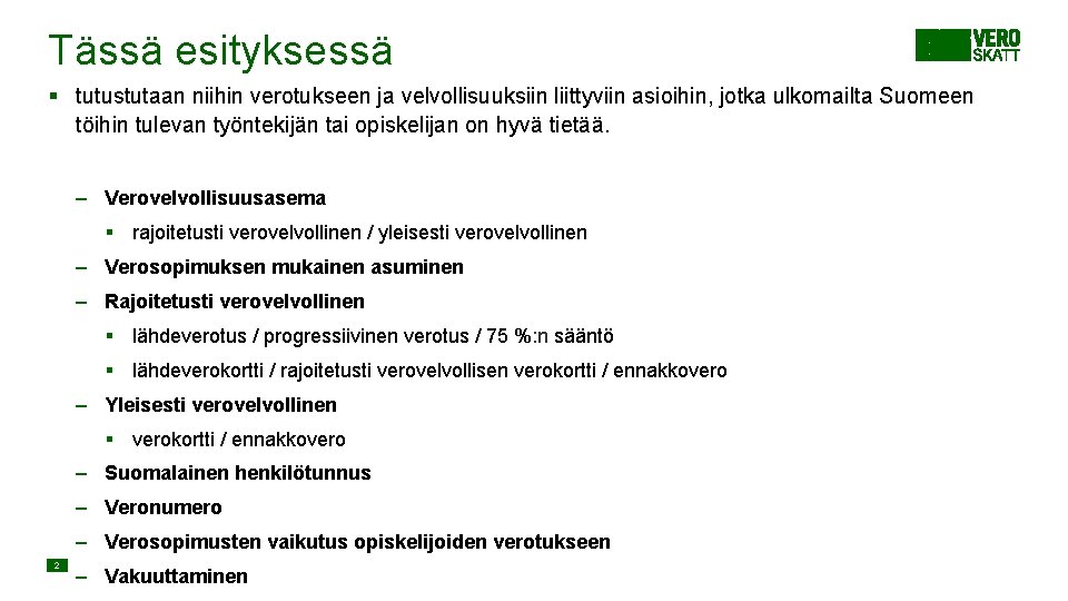 Tässä esityksessä § tutustutaan niihin verotukseen ja velvollisuuksiin liittyviin asioihin, jotka ulkomailta Suomeen töihin Tässä esityksessä § tutustutaan niihin verotukseen ja velvollisuuksiin liittyviin asioihin, jotka ulkomailta Suomeen töihin