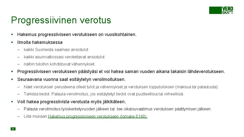 Progressiivinen verotus § Hakemus progressiiviseen verotukseen on vuosikohtainen. § Ilmoita hakemuksessa – kaikki Suomesta Progressiivinen verotus § Hakemus progressiiviseen verotukseen on vuosikohtainen. § Ilmoita hakemuksessa – kaikki Suomesta