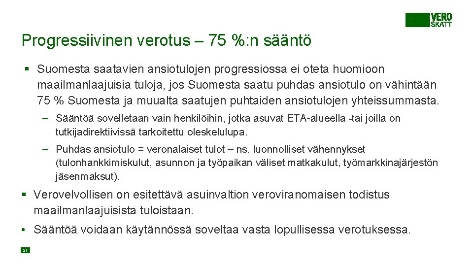 Progressiivinen verotus – 75 %: n sääntö § Suomesta saatavien ansiotulojen progressiossa ei oteta Progressiivinen verotus – 75 %: n sääntö § Suomesta saatavien ansiotulojen progressiossa ei oteta