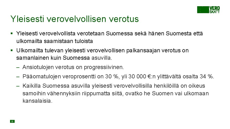 Yleisesti verovelvollisen verotus § Yleisesti verovelvollista verotetaan Suomessa sekä hänen Suomesta että ulkomailta saamistaan Yleisesti verovelvollisen verotus § Yleisesti verovelvollista verotetaan Suomessa sekä hänen Suomesta että ulkomailta saamistaan