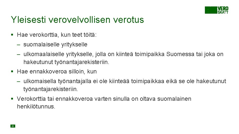 Yleisesti verovelvollisen verotus § Hae verokorttia, kun teet töitä: – suomalaiselle yritykselle – ulkomaalaiselle Yleisesti verovelvollisen verotus § Hae verokorttia, kun teet töitä: – suomalaiselle yritykselle – ulkomaalaiselle
