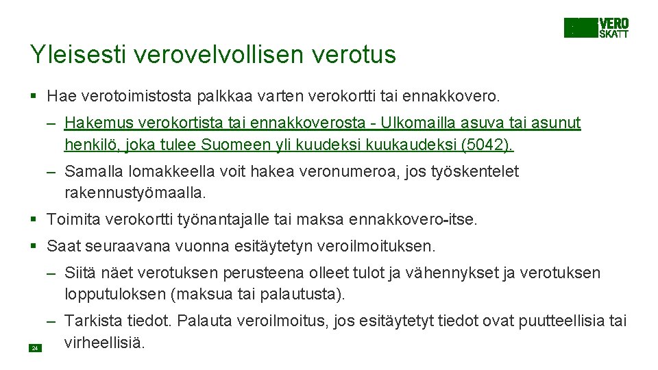 Yleisesti verovelvollisen verotus § Hae verotoimistosta palkkaa varten verokortti tai ennakkovero. – Hakemus verokortista Yleisesti verovelvollisen verotus § Hae verotoimistosta palkkaa varten verokortti tai ennakkovero. – Hakemus verokortista