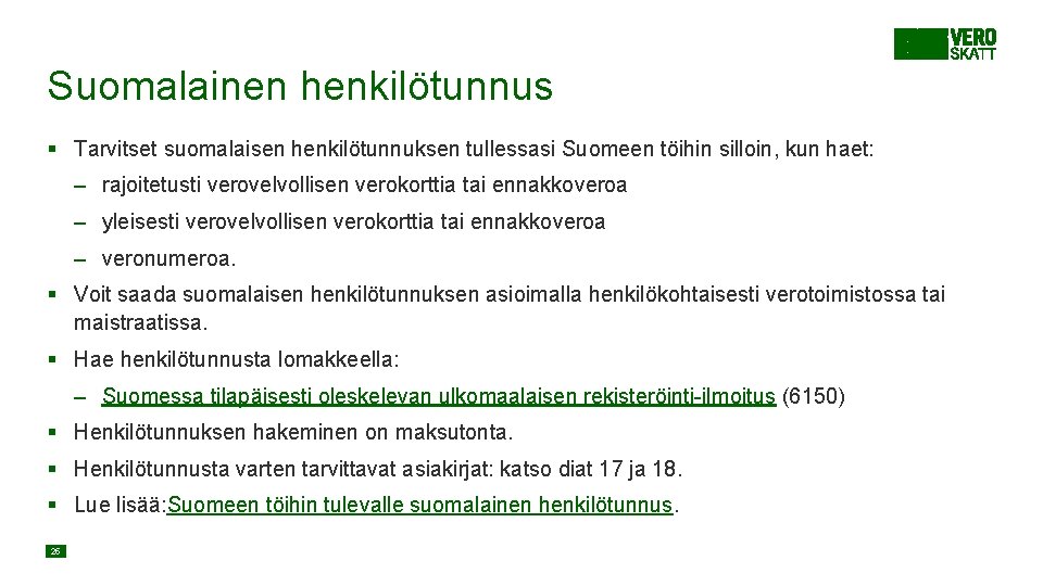 Suomalainen henkilötunnus § Tarvitset suomalaisen henkilötunnuksen tullessasi Suomeen töihin silloin, kun haet: – rajoitetusti Suomalainen henkilötunnus § Tarvitset suomalaisen henkilötunnuksen tullessasi Suomeen töihin silloin, kun haet: – rajoitetusti