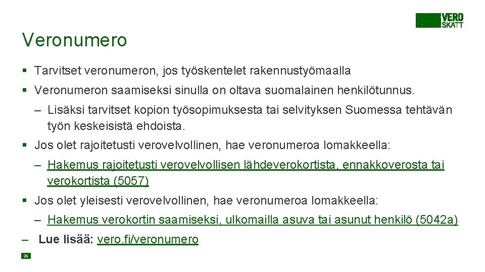 Veronumero § Tarvitset veronumeron, jos työskentelet rakennustyömaalla § Veronumeron saamiseksi sinulla on oltava suomalainen Veronumero § Tarvitset veronumeron, jos työskentelet rakennustyömaalla § Veronumeron saamiseksi sinulla on oltava suomalainen