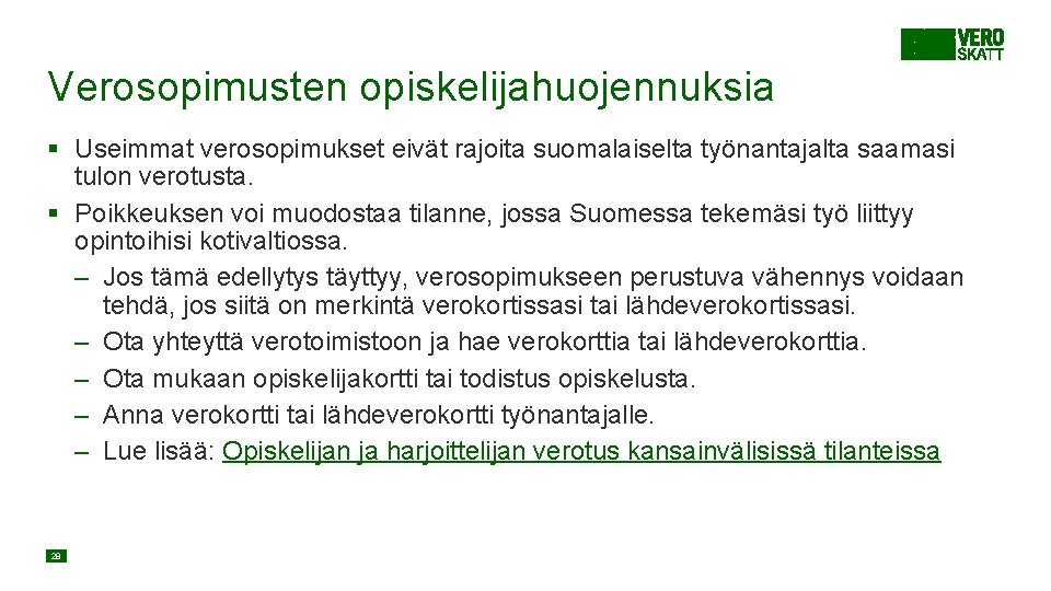 Verosopimusten opiskelijahuojennuksia § Useimmat verosopimukset eivät rajoita suomalaiselta työnantajalta saamasi tulon verotusta. § Poikkeuksen Verosopimusten opiskelijahuojennuksia § Useimmat verosopimukset eivät rajoita suomalaiselta työnantajalta saamasi tulon verotusta. § Poikkeuksen