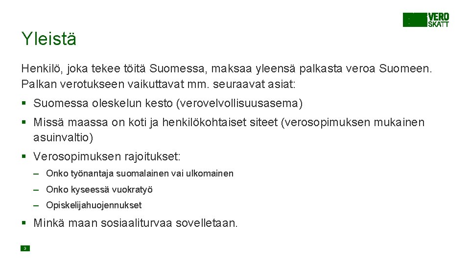 Yleistä Henkilö, joka tekee töitä Suomessa, maksaa yleensä palkasta veroa Suomeen. Palkan verotukseen vaikuttavat Yleistä Henkilö, joka tekee töitä Suomessa, maksaa yleensä palkasta veroa Suomeen. Palkan verotukseen vaikuttavat