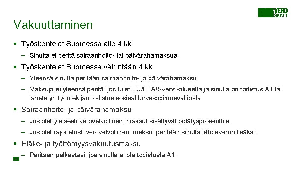 Vakuuttaminen § Työskentelet Suomessa alle 4 kk – Sinulta ei peritä sairaanhoito- tai päivärahamaksua. Vakuuttaminen § Työskentelet Suomessa alle 4 kk – Sinulta ei peritä sairaanhoito- tai päivärahamaksua.