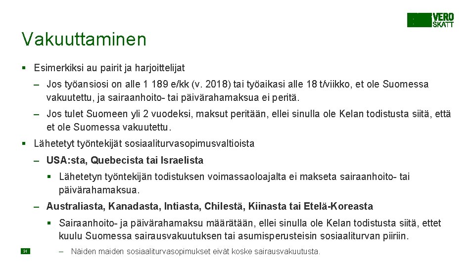 Vakuuttaminen § Esimerkiksi au pairit ja harjoittelijat – Jos työansiosi on alle 1 189 Vakuuttaminen § Esimerkiksi au pairit ja harjoittelijat – Jos työansiosi on alle 1 189